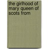 The Girlhood Of Mary Queen Of Scots From door Jane T. Stoddart