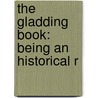 The Gladding Book: Being An Historical R door Henry Coggeshall Gladding