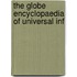 The Globe Encyclopaedia Of Universal Inf