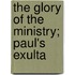 The Glory Of The Ministry; Paul's Exulta