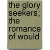 The Glory Seekers; The Romance Of Would door William Horace Brown