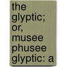 The Glyptic; Or, Musee Phusee Glyptic: A door John William Jarvis