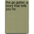 The Go-Getter, A Story That Tells You Ho