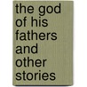 The God Of His Fathers And Other Stories door Jack London