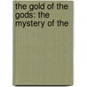 The Gold Of The Gods: The Mystery Of The door Arthur Benjamin Reeve