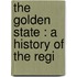 The Golden State : A History Of The Regi