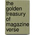 The Golden Treasury Of  Magazine Verse