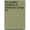 The Golden Treasury Of American Songs An door Onbekend