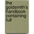 The Goldsmith's Handbook Containing Full