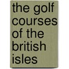 The Golf Courses Of The British Isles door Bernard Richard Meirion Darwin