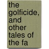 The Golficide, And Other Tales Of The Fa door Van Tassel Sutphen