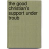 The Good Christian's Support Under Troub door Onbekend