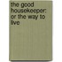 The Good Housekeeper: Or The Way To Live