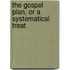 The Gospel Plan, Or A Systematical Treat