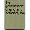 The Government Of England, National, Loc by David Duncan Wallace