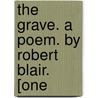The Grave. A Poem. By Robert Blair. [One door Onbekend