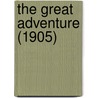 The Great Adventure (1905) by Unknown