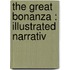 The Great Bonanza : Illustrated Narrativ