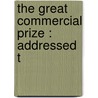 The Great Commercial Prize : Addressed T door Charles Carleton Coffin