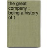 The Great Company : Being A History Of T door Beckles Willson