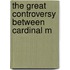 The Great Controversy Between Cardinal M