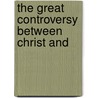 The Great Controversy Between Christ And door Ellen G. White