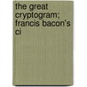 The Great Cryptogram; Francis Bacon's Ci door Ignatius Donnelly