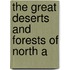 The Great Deserts And Forests Of North A