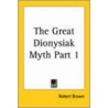 The Great Dionysiak Myth Part One (1877) by Robert Brown
