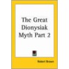 The Great Dionysiak Myth Part Two (1877) by Robert Brown