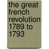 The Great French Revolution 1789 To 1793 door Petr Alekseevi Kropotkin