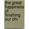 The Great Happiness Of Finishing Our Chr door William Cooper