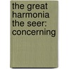 The Great Harmonia The Seer: Concerning by Unknown