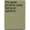 The Great Jennens Case; Being An Epitome by Harrison Willis