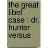 The Great Libel Case : Dr. Hunter Versus by Pall Mall Gazette Defendant