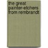 The Great Painter-Etchers From Rembrandt