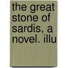 The Great Stone Of Sardis, A Novel. Illu by Frank Richard Stockton
