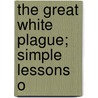 The Great White Plague; Simple Lessons O door William Dodge Frost