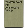 The Great Work, The Constructive Princip by J. E 1853 Richardson