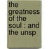 The Greatness Of The Soul : And The Unsp
