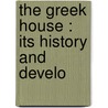 The Greek House : Its History And Develo door Bertha Carr Rider