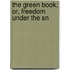The Green Book; Or, Freedom Under The Sn