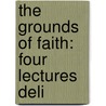 The Grounds Of Faith: Four Lectures Deli door Onbekend