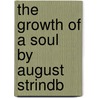 The Growth Of A Soul   By August Strindb door Johan August Strindberg