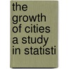 The Growth Of Cities A Study In Statisti door Adna Ferrin Weber