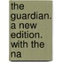 The Guardian. A New Edition. With The Na