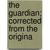 The Guardian; Corrected From The Origina door Richard Steele