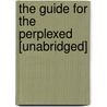 The Guide For The Perplexed [Unabridged] door Rambam