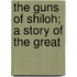 The Guns Of Shiloh; A Story Of The Great
