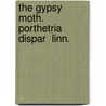 The Gypsy Moth. Porthetria Dispar  Linn. by Unknown